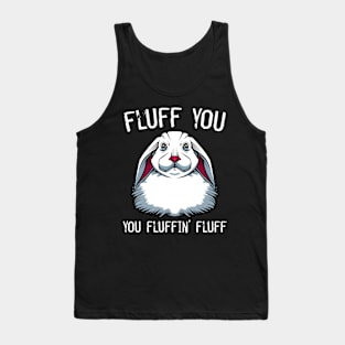 Bunny - Fluff You You Fluffin' Fluff Rabbit Tank Top